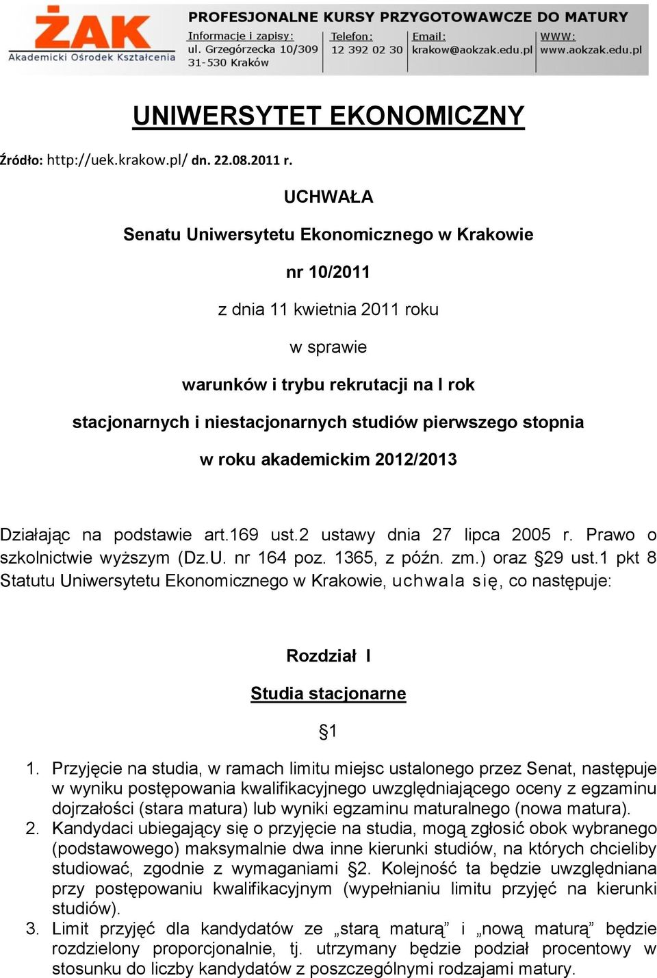 w roku akademickim 2012/2013 Działając na podstawie art.169 ust.2 ustawy dnia 27 lipca 2005 r. Prawo o szkolnictwie wyższym (Dz.U. nr 164 poz. 1365, z późn. zm.) oraz 29 ust.