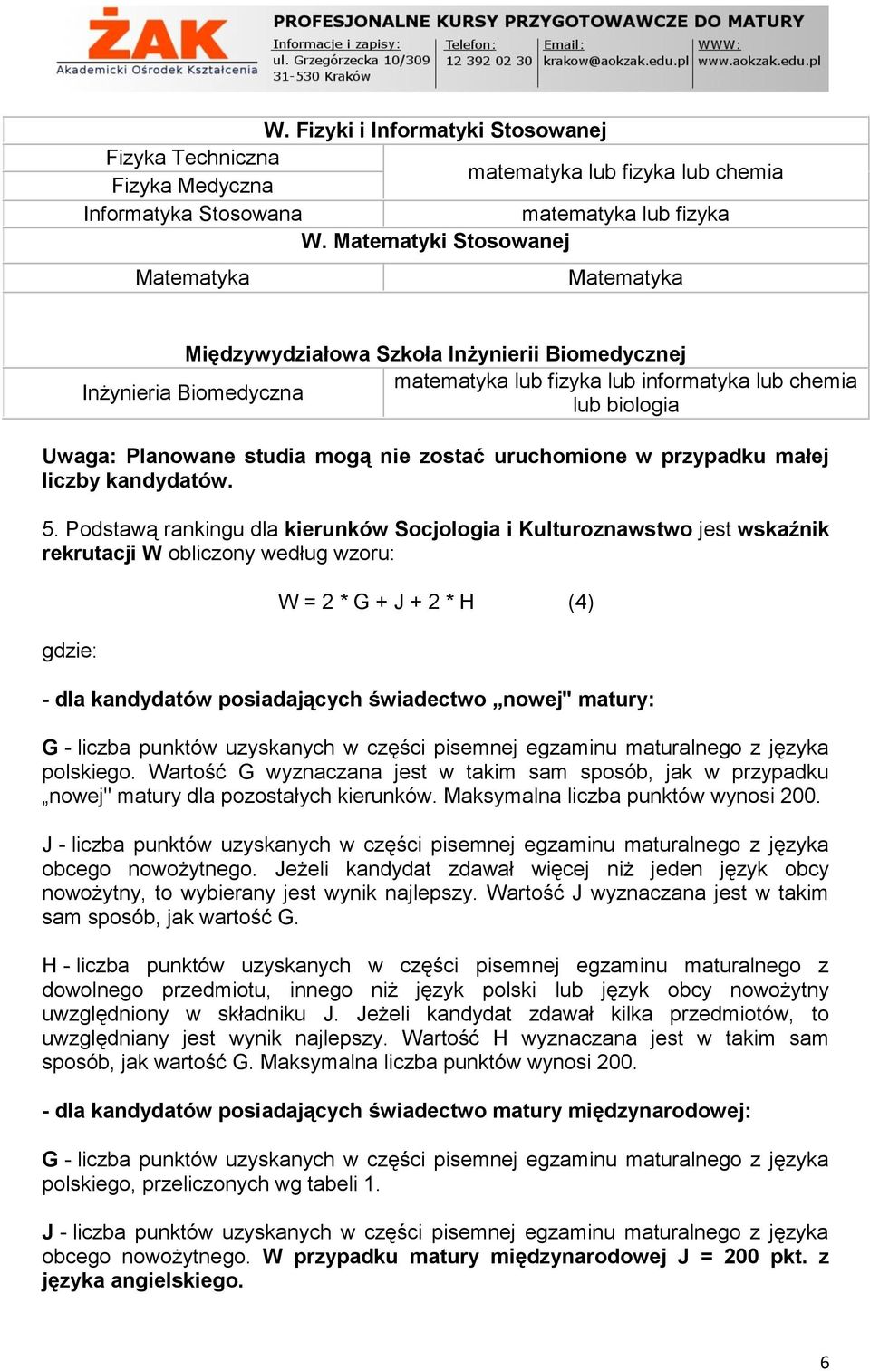 studia mogą nie zostać uruchomione w przypadku małej liczby kandydatów. 5.