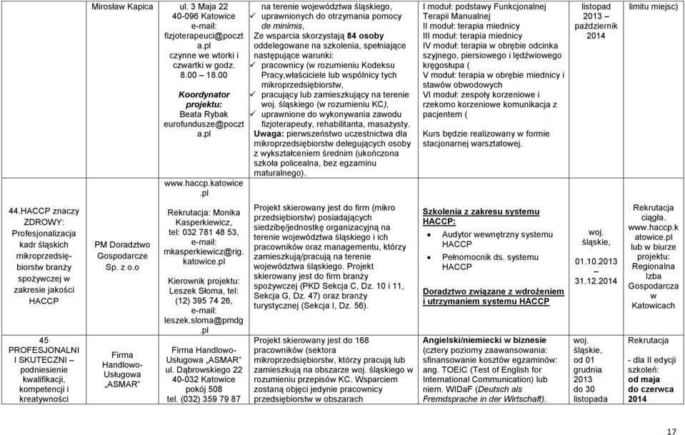 pl na terenie województwa śląskiego, uprawnionych do otrzymania pomocy de minimis, Ze wsparcia skorzystają 84 osoby oddelegowane na szkolenia, spełniające następujące warunki: pracownicy (w