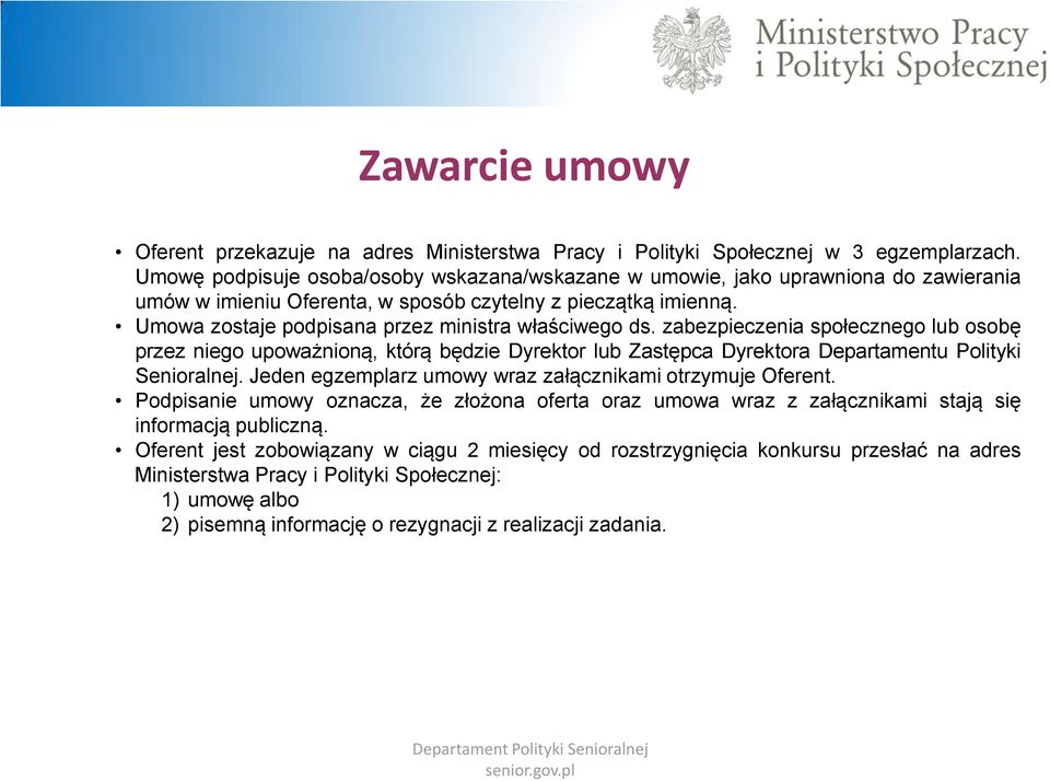 Umowa zostaje podpisana przez ministra właściwego ds. zabezpieczenia społecznego lub osobę przez niego upoważnioną, którą będzie Dyrektor lub Zastępca Dyrektora Departamentu Polityki Senioralnej.