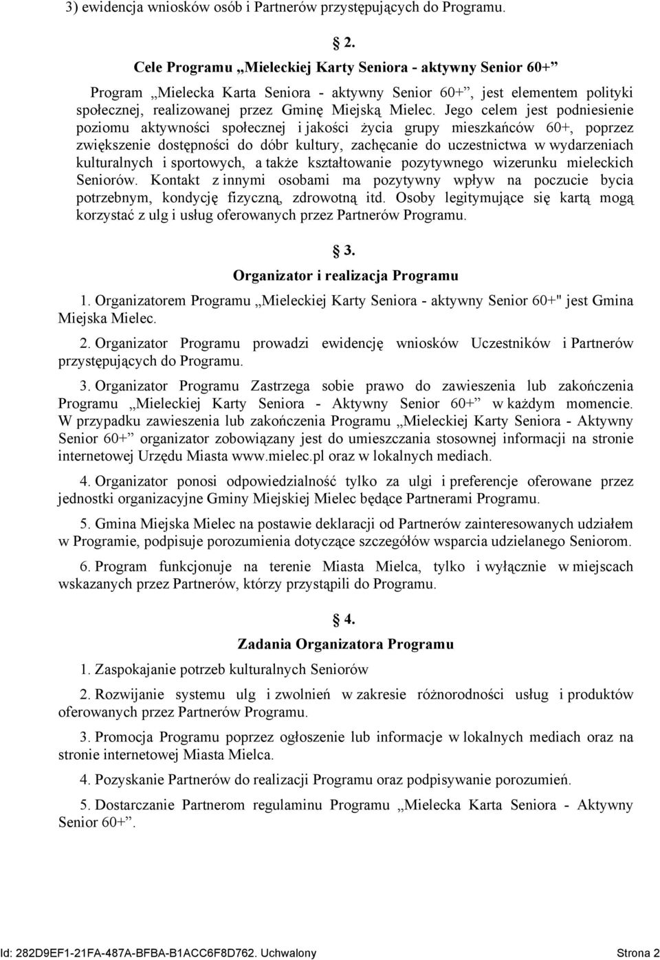 Jego celem jest podniesienie poziomu aktywności społecznej i jakości życia grupy mieszkańców 60+, poprzez zwiększenie dostępności do dóbr kultury, zachęcanie do uczestnictwa w wydarzeniach