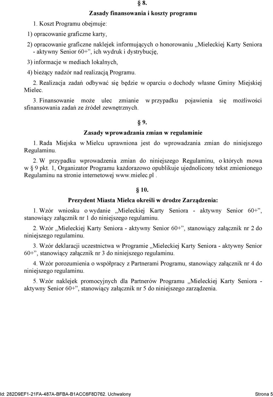 lokalnych, 4) bieżący nadzór nad realizacją Programu. 2. Realizacja zadań odbywać się będzie w oparciu o dochody własne Gminy Miejskiej Mielec. 3.