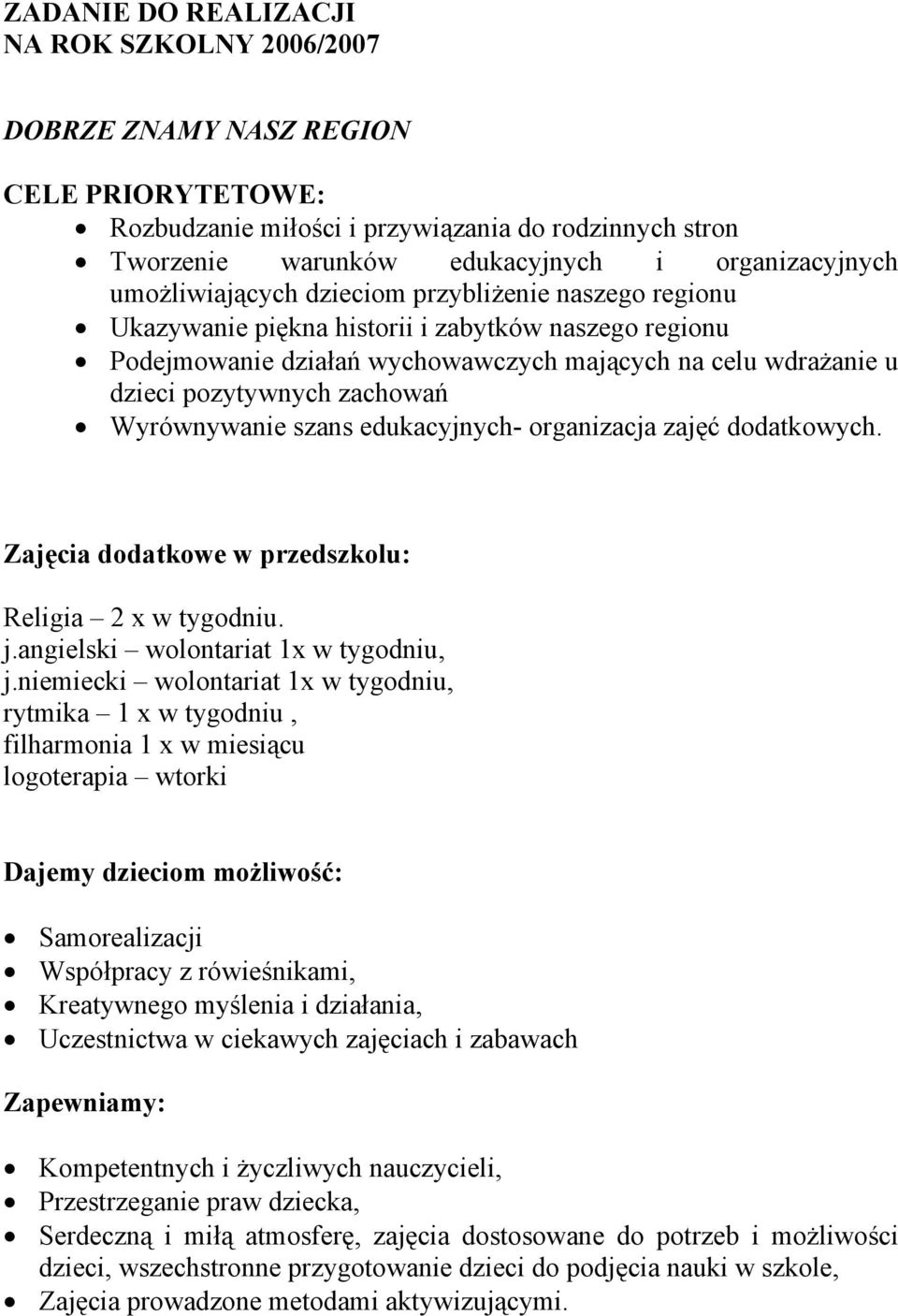 Wyrównywanie szans edukacyjnych- organizacja zajęć dodatkowych. Zajęcia dodatkowe w przedszkolu: Religia 2 x w tygodniu. j.angielski wolontariat 1x w tygodniu, j.