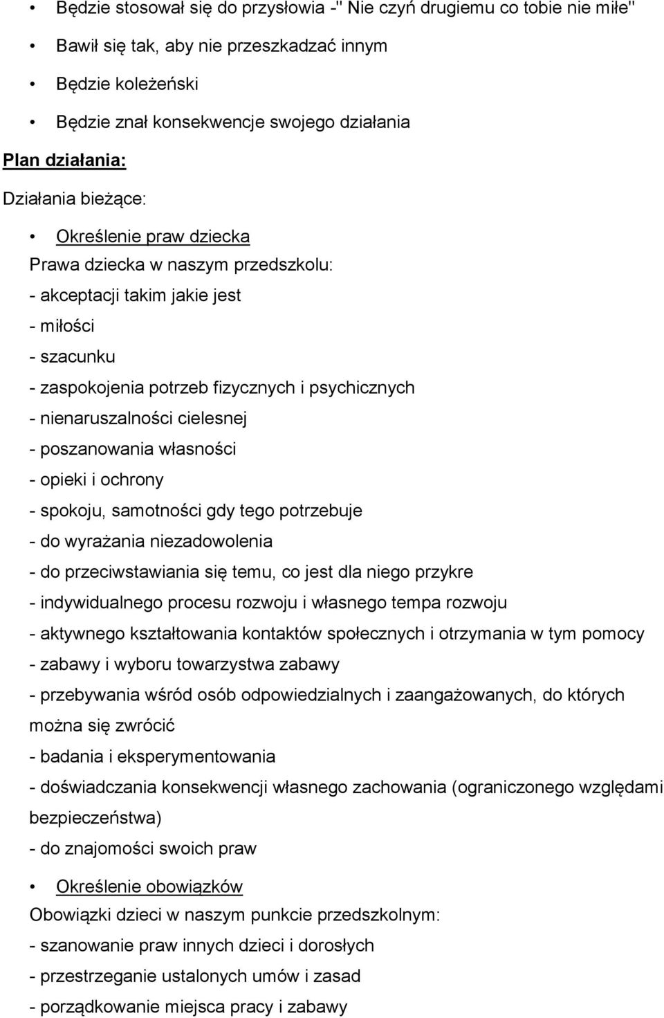 cielesnej - poszanowania własności - opieki i ochrony - spokoju, samotności gdy tego potrzebuje - do wyrażania niezadowolenia - do przeciwstawiania się temu, co jest dla niego przykre -