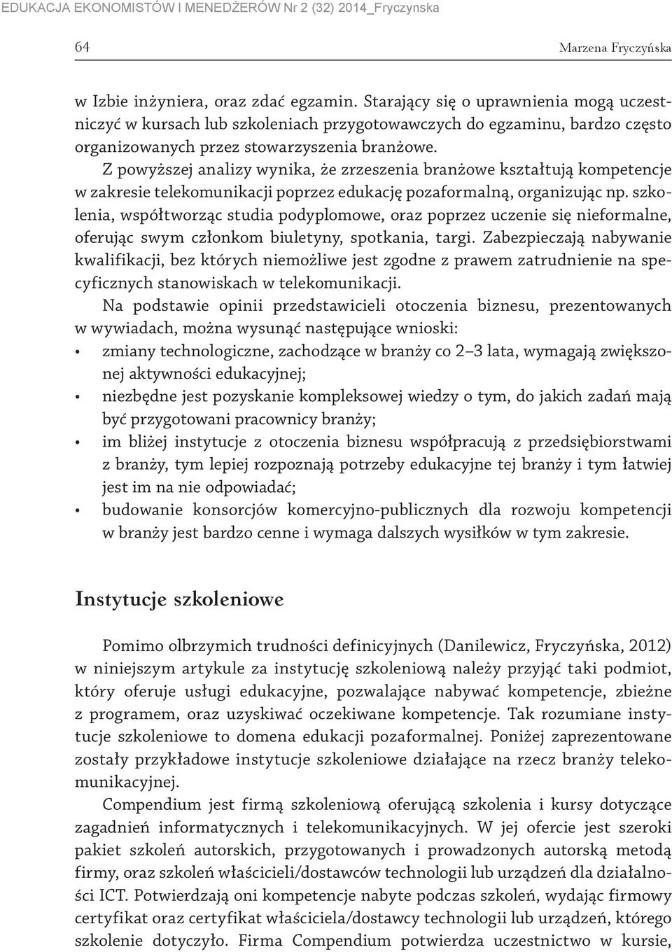 Z powyższej analizy wynika, że zrzeszenia branżowe kształtują kompetencje w zakresie telekomunikacji poprzez edukację pozaformalną, organizując np.