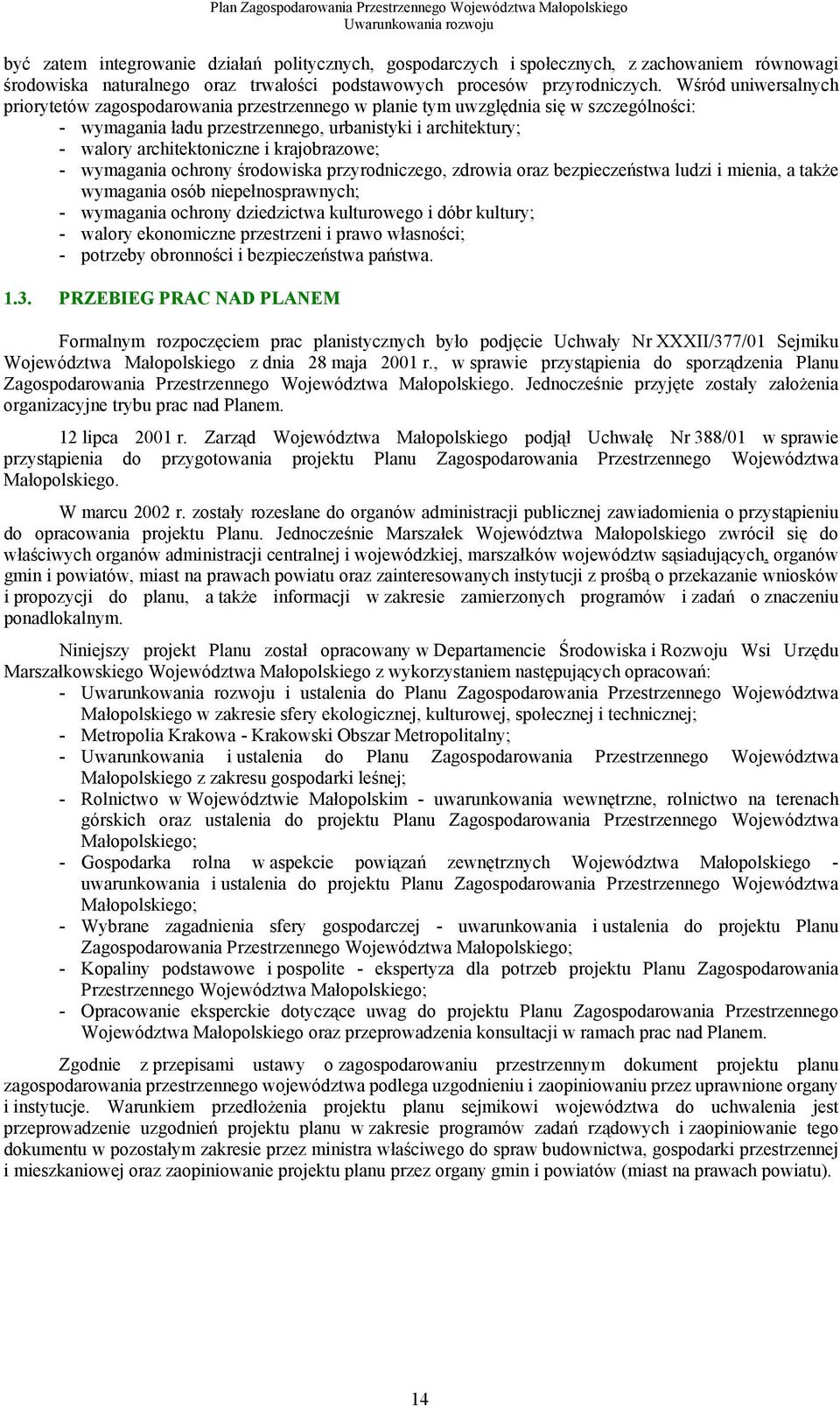 krajobrazowe; - wymagania ochrony środowiska przyrodniczego, zdrowia oraz bezpieczeństwa ludzi i mienia, a także wymagania osób niepełnosprawnych; - wymagania ochrony dziedzictwa kulturowego i dóbr