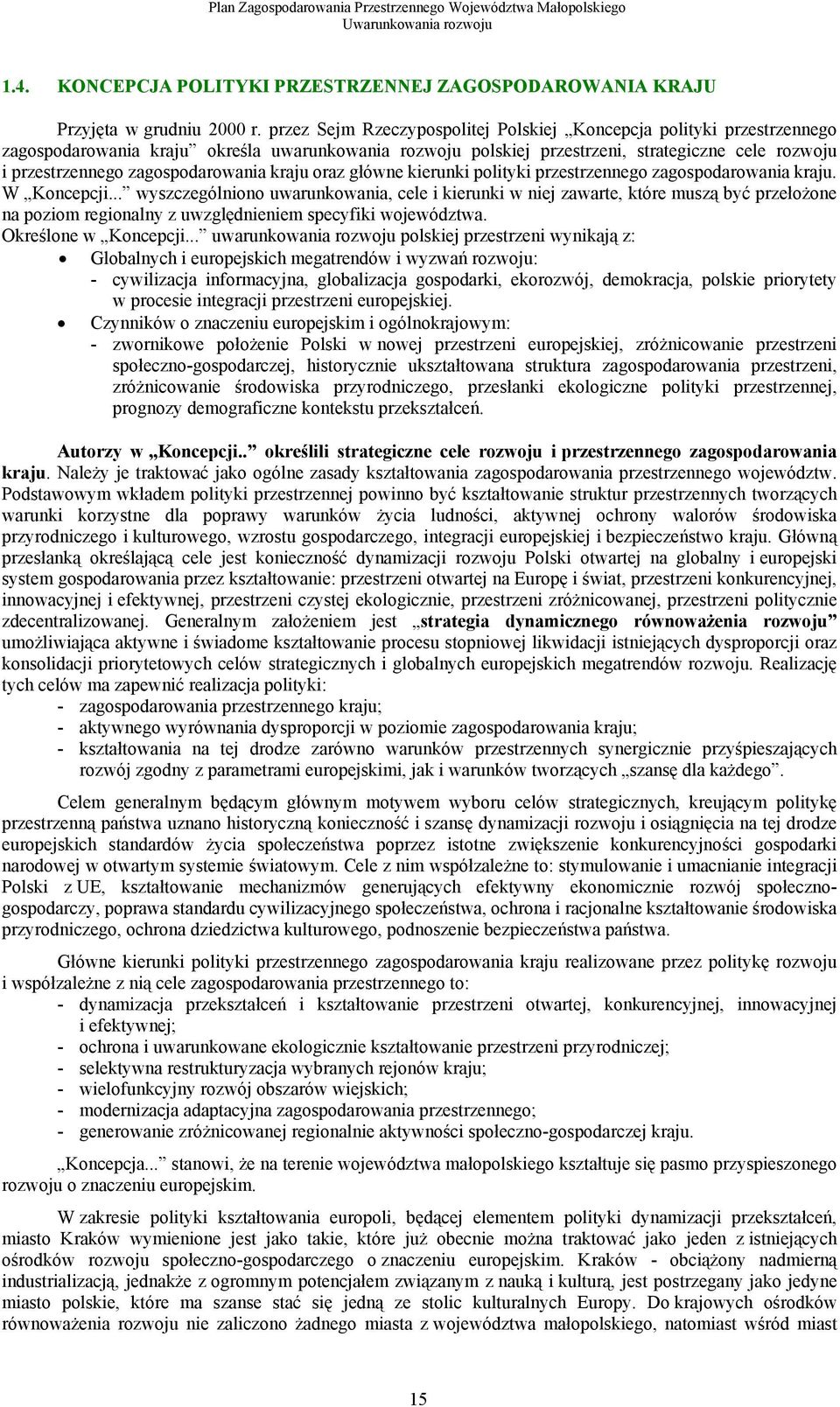 zagospodarowania kraju oraz główne kierunki polityki przestrzennego zagospodarowania kraju. W Koncepcji.