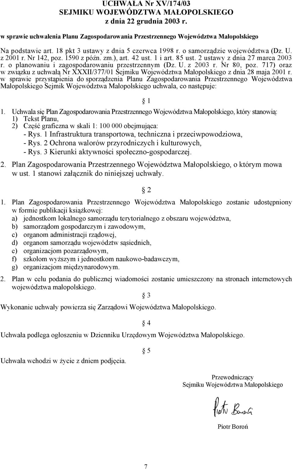 o planowaniu i zagospodarowaniu przestrzennym (Dz. U. z 2003 r. Nr 80, poz. 717) oraz w związku z uchwałą Nr XXXII/377/01 Sejmiku Województwa Małopolskiego z dnia 28 maja 2001 r.