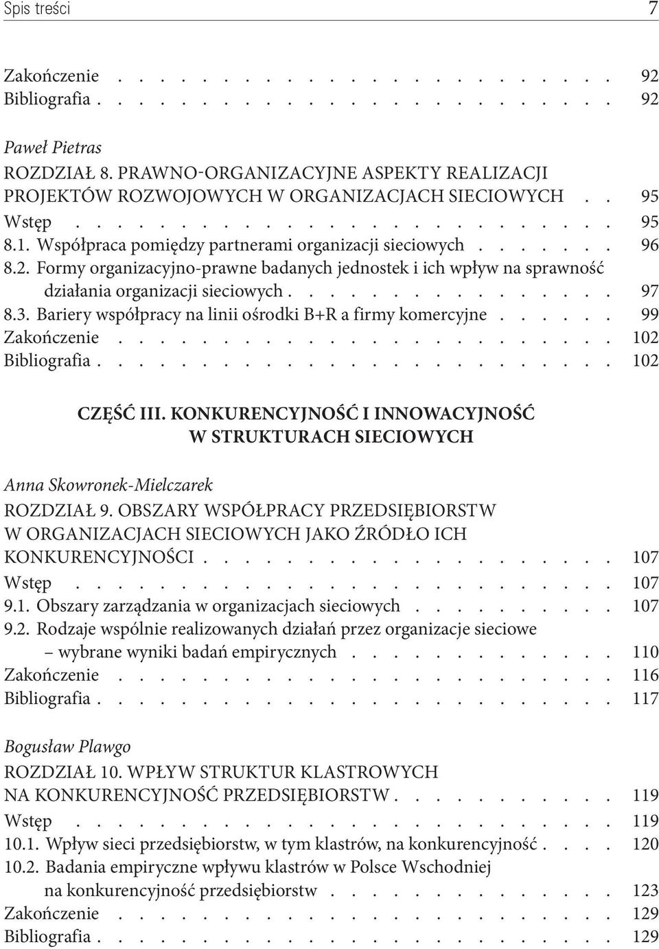 Bariery współpracy na linii ośrodki B+R a firmy komercyjne 99 Zakończenie 102 Bibliografia 102 Część III. Konkurencyjność i innowacyjność w strukturach sieciowych Anna Skowronek Mielczarek Rozdział 9.