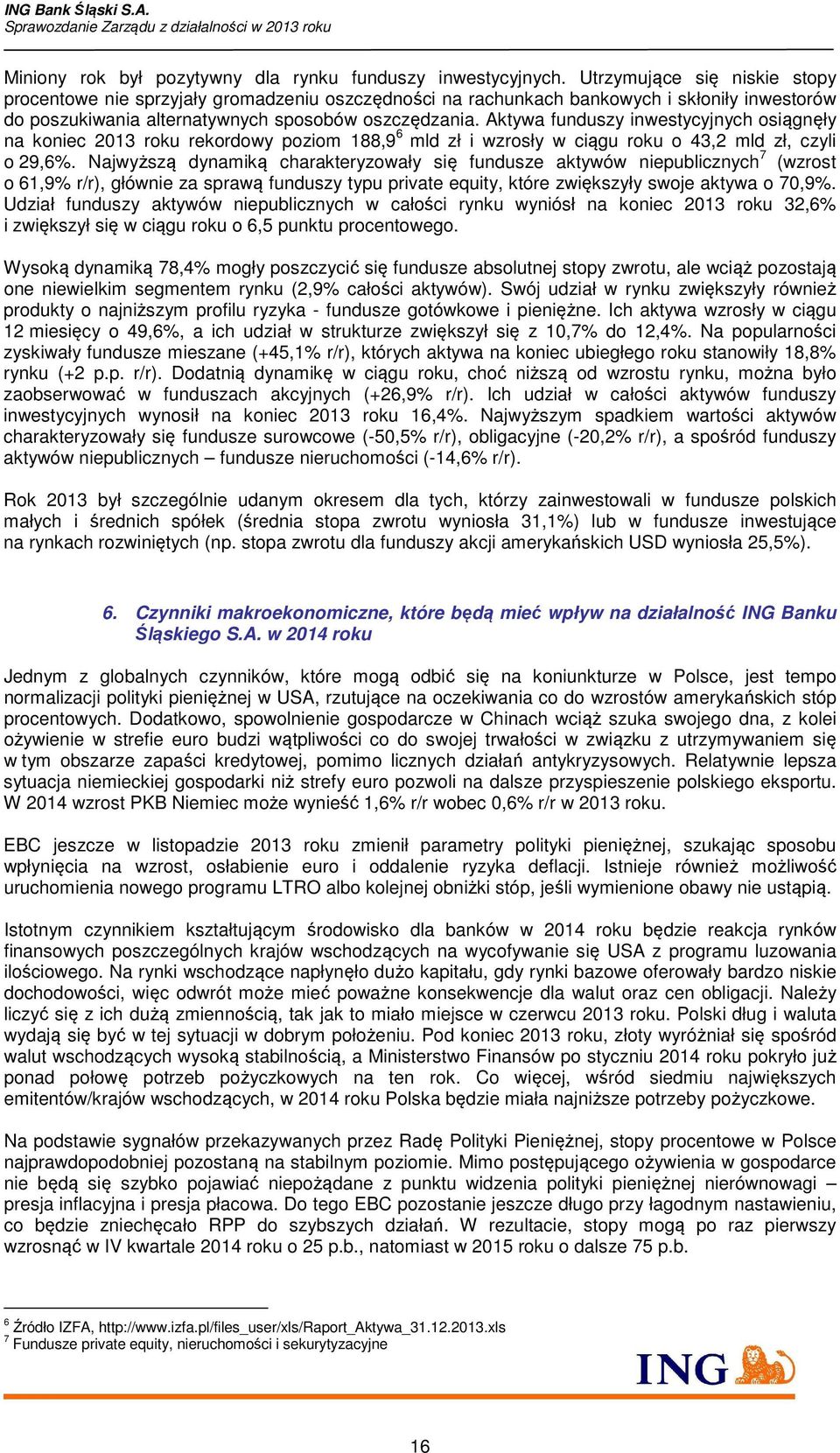 Aktywa funduszy inwestycyjnych osiągnęły na koniec 2013 roku rekordowy poziom 188,9 6 mld zł i wzrosły w ciągu roku o 43,2 mld zł, czyli o 29,6%.