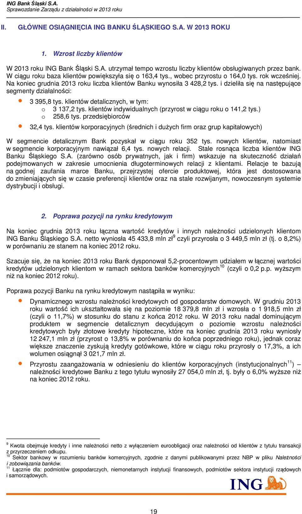 i dzieliła się na następujące segmenty działalności: 3 395,8 tys. klientów detalicznych, w tym: o 3 137,2 tys. klientów indywidualnych (przyrost w ciągu roku o 141,2 tys.) o 258,6 tys.