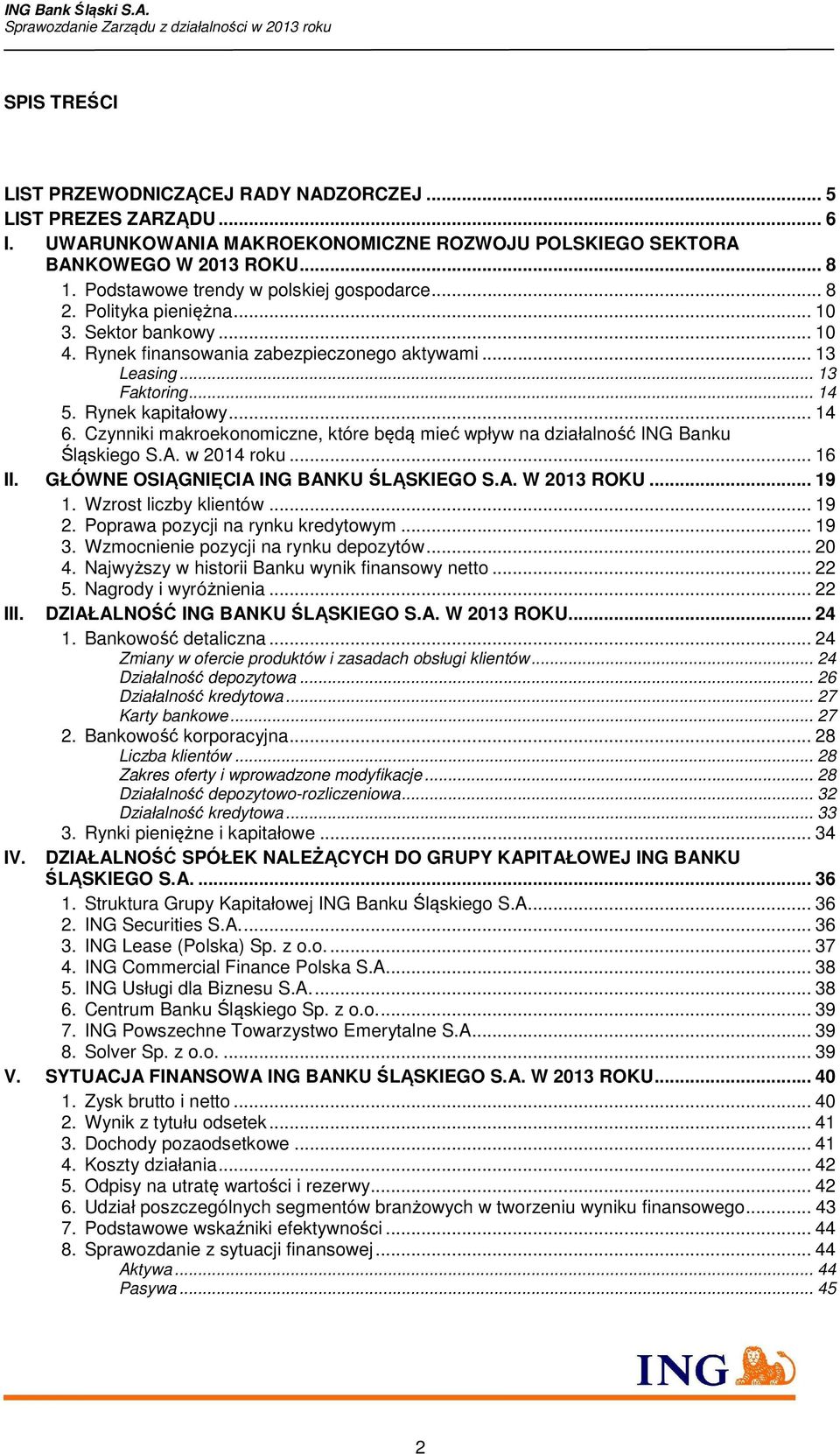 .. 14 6. Czynniki makroekonomiczne, które będą mieć wpływ na działalność ING Banku Śląskiego S.A. w 2014 roku... 16 II. GŁÓWNE OSIĄGNIĘCIA ING BANKU ŚLĄSKIEGO S.A. W 2013 ROKU... 19 1.