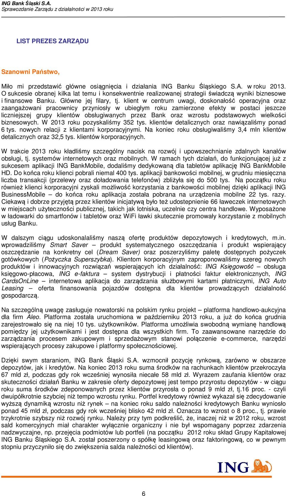 klient w centrum uwagi, doskonałość operacyjna oraz zaangażowani pracownicy przyniosły w ubiegłym roku zamierzone efekty w postaci jeszcze liczniejszej grupy klientów obsługiwanych przez Bank oraz