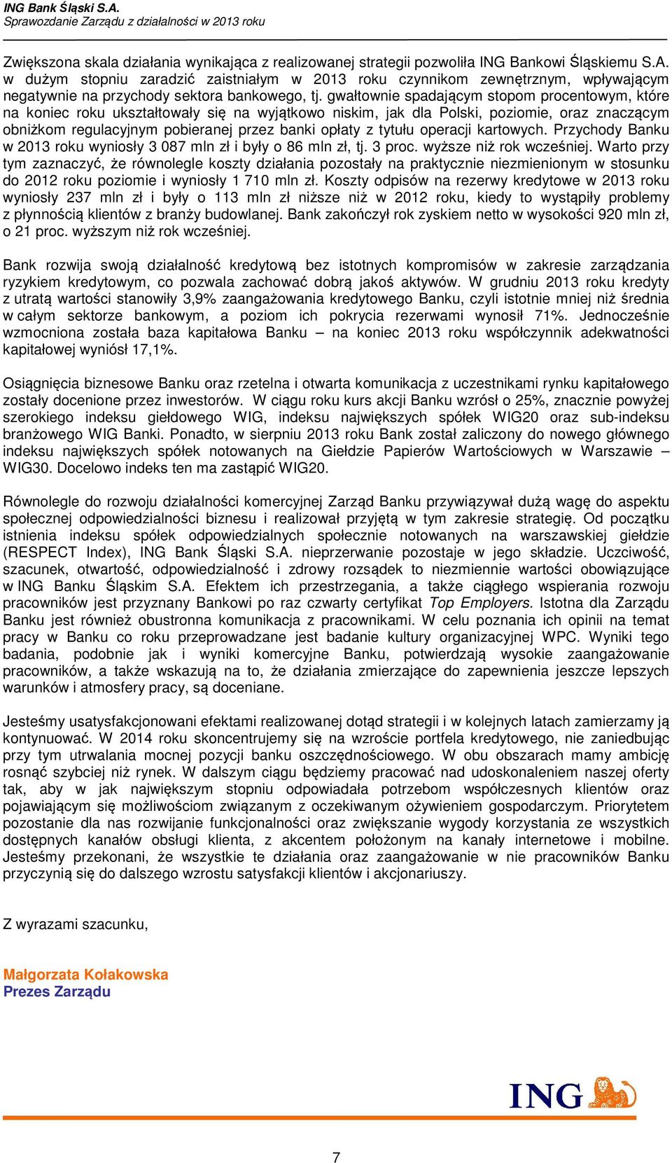 gwałtownie spadającym stopom procentowym, które na koniec roku ukształtowały się na wyjątkowo niskim, jak dla Polski, poziomie, oraz znaczącym obniżkom regulacyjnym pobieranej przez banki opłaty z