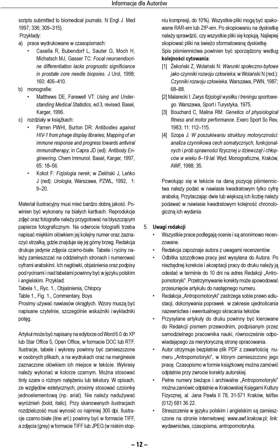 pro sta te core needle biopsies. J Urol, 1998; 160: 406 410. b) monografie: Matthews DE, Farewell VT: Using and Un derstanding Medical Statistics, ed 3, re vi sed. Ba sel, Karger, 1996.