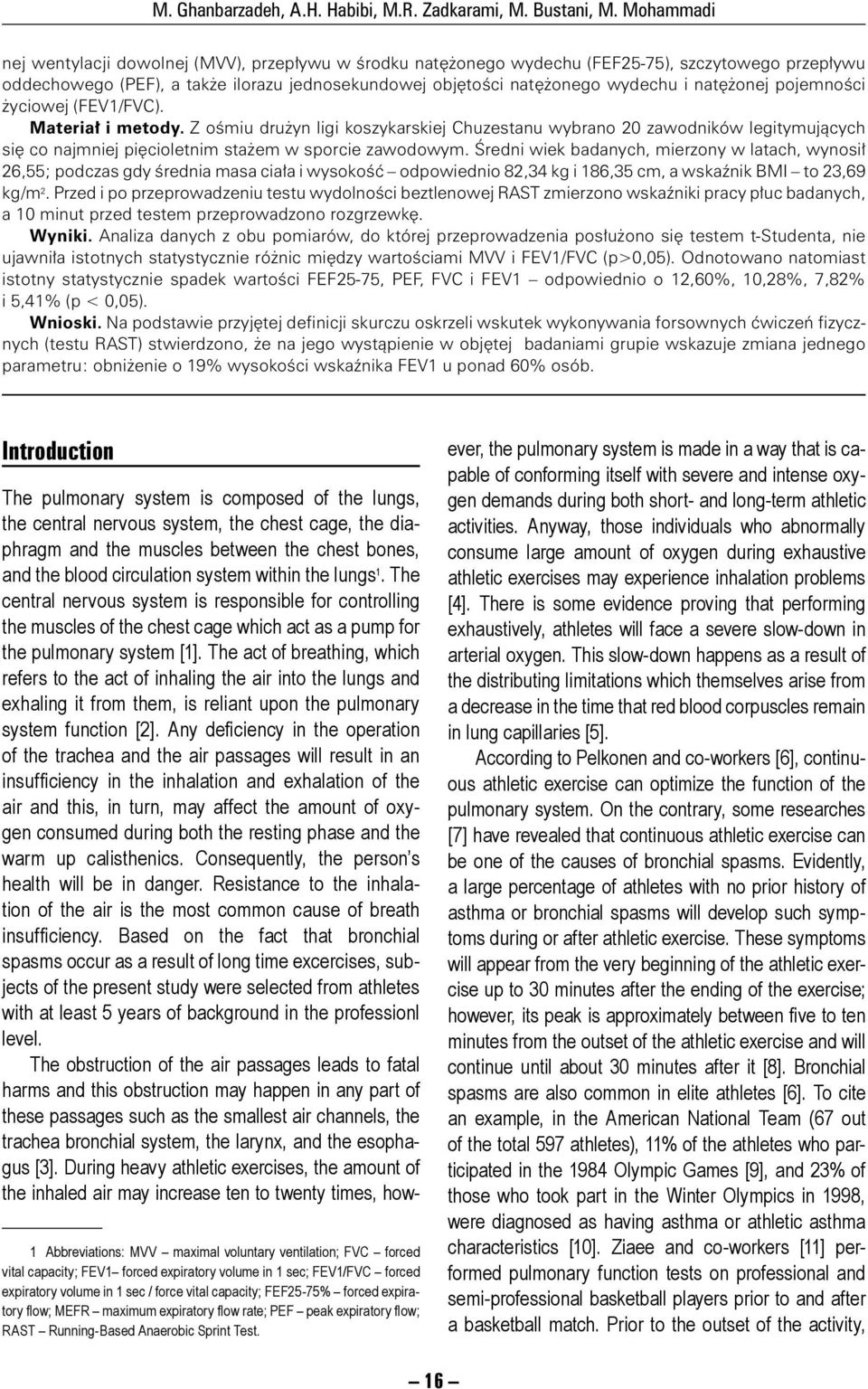 natężonej pojemności życiowej (FEV1/FVC). Materiał i metody. Z ośmiu drużyn ligi koszykarskiej Chuzestanu wybrano 20 zawodników legitymujących się co najmniej pięcioletnim stażem w sporcie zawodowym.