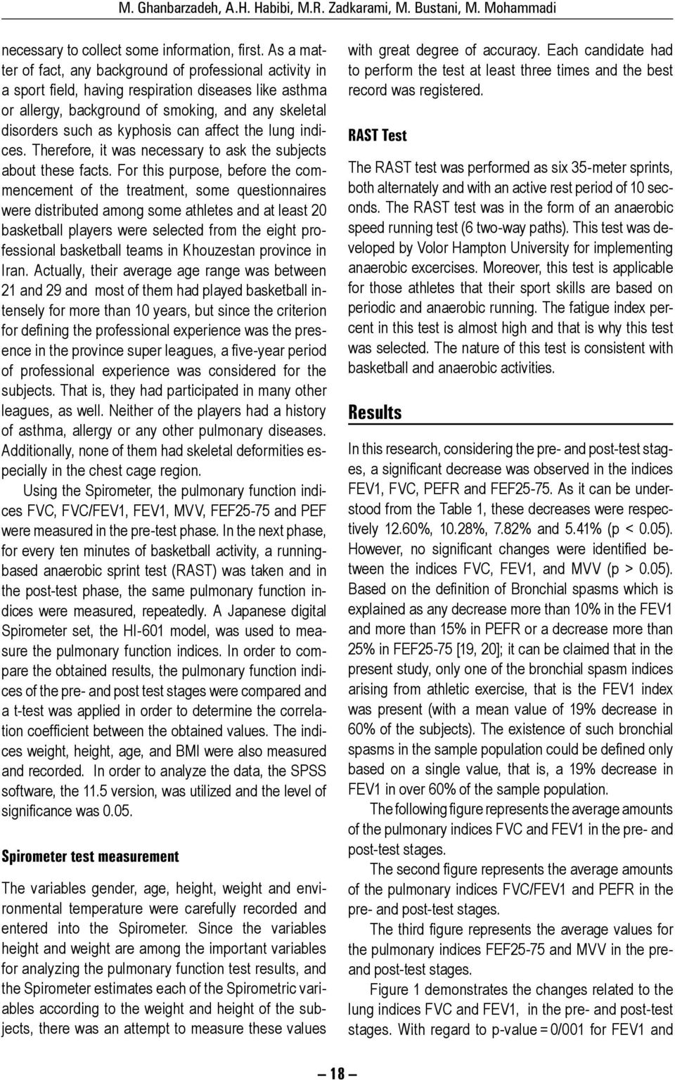 can affect the lung indices. Therefore, it was necessary to ask the subjects about these facts.