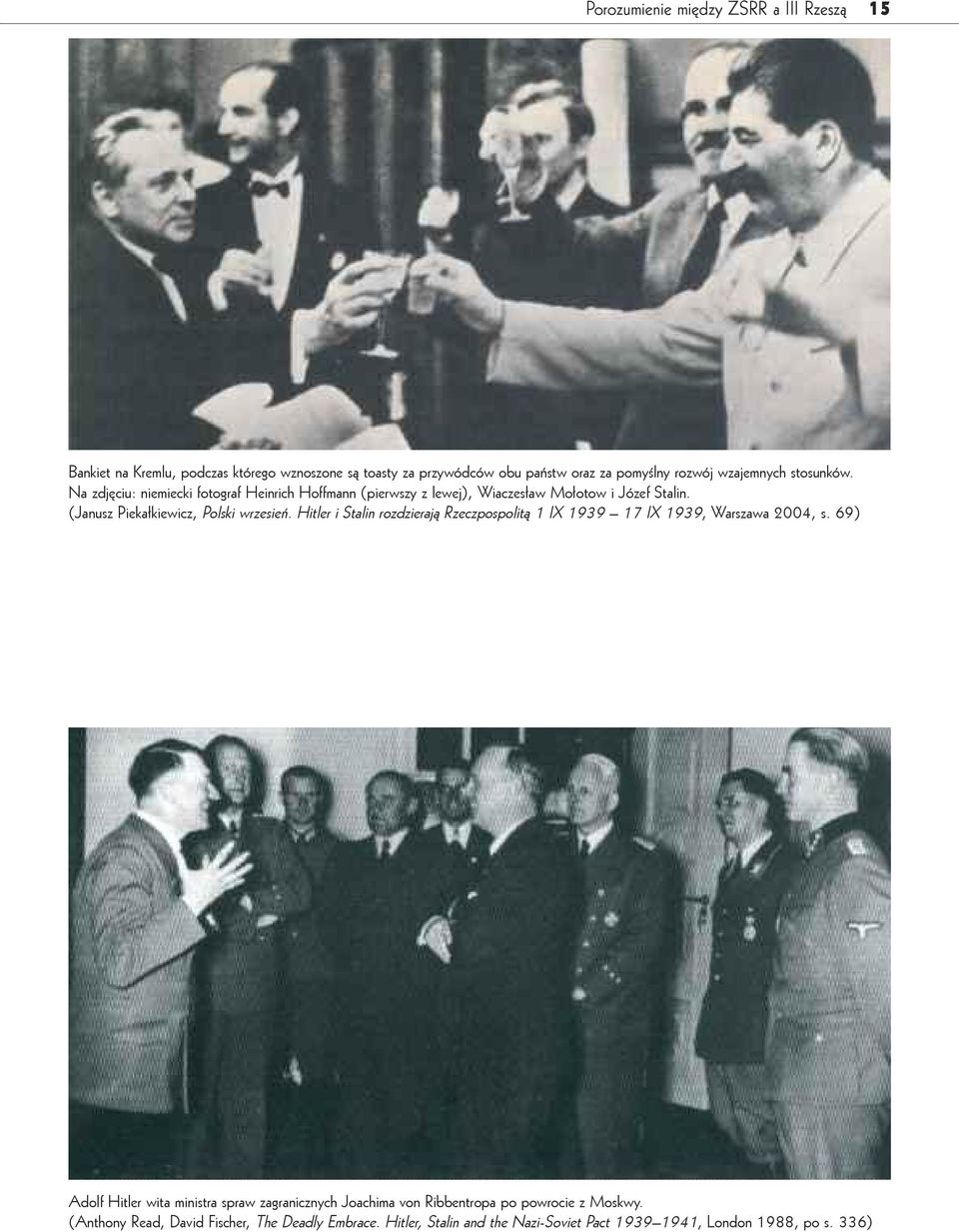 (Janusz Piekałkiewicz, Polski wrzesień. Hitler i Stalin rozdzierają Rzeczpospolitą 1 IX 1939 17 IX 1939, Warszawa 2004, s.