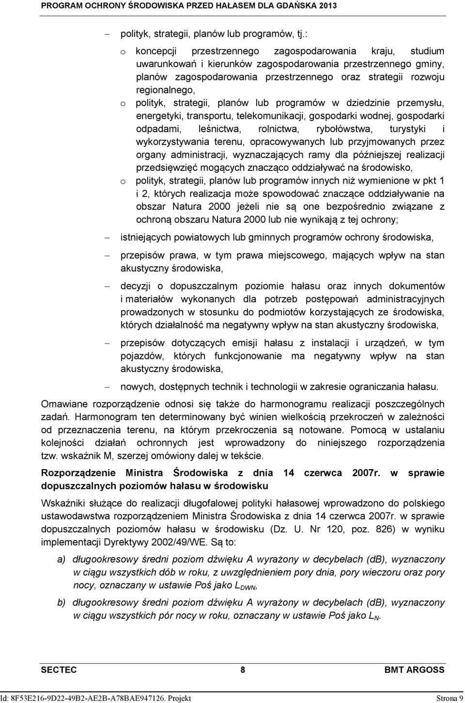 o polityk, strategii, planów lub programów w dziedzinie przemysłu, energetyki, transportu, telekomunikacji, gospodarki wodnej, gospodarki odpadami, leśnictwa, rolnictwa, rybołówstwa, turystyki i