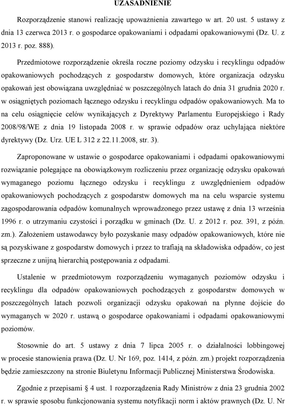 poszczególnych latach do dnia 31 grudnia 2020 r. w osiągniętych poziomach łącznego odzysku i recyklingu odpadów opakowaniowych.