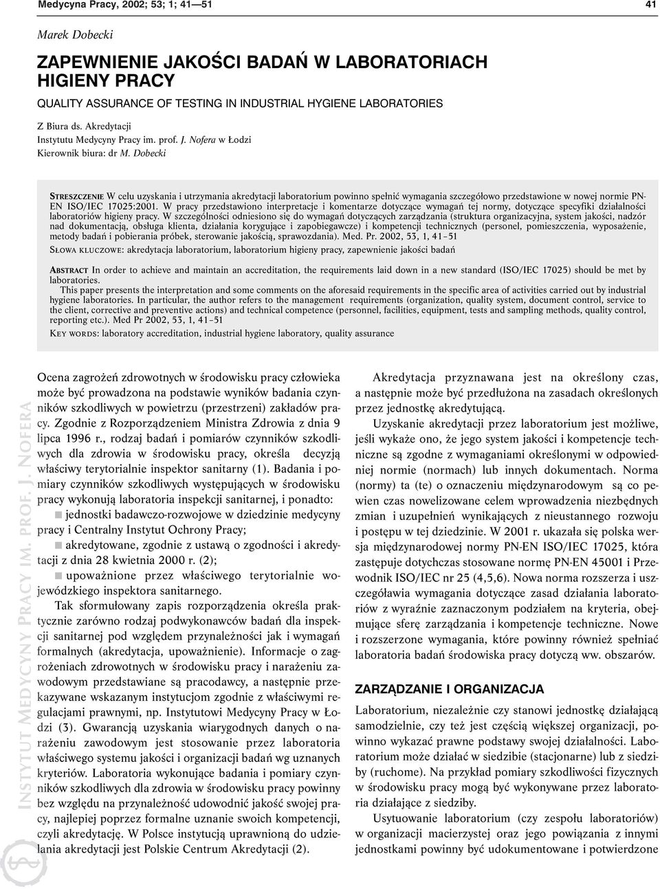 Dobecki STRESZCZENIE W celu uzyskania i utrzymania akredytacji laboratorium powinno spełnić wymagania szczegółowo przedstawione w nowej normie PN- EN ISO/IEC 17025:2001.