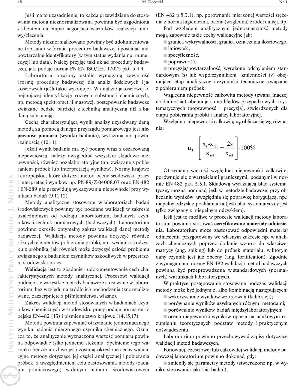 Należy przyjąć taki układ procedury badawczej, jaki podaje norma PN-EN ISO/IEC 17025 pkt. 5.4.