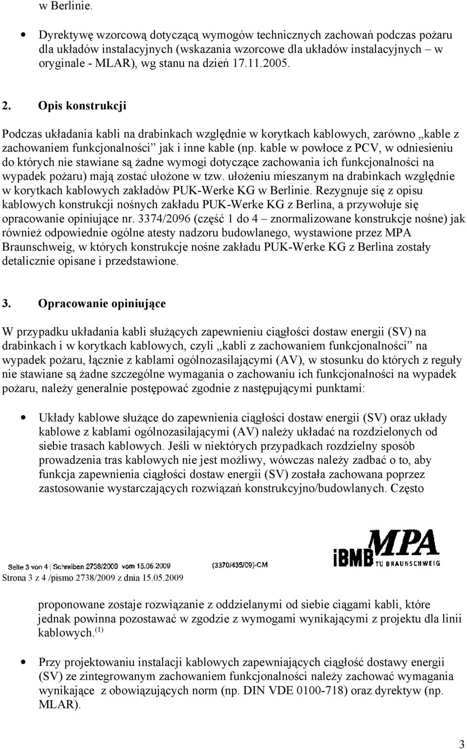 2. Opis konstrukcji Podczas układania kabli na drabinkach względnie w korytkach kablowych, zarówno kable z zachowaniem funkcjonalności jak i inne kable (np.