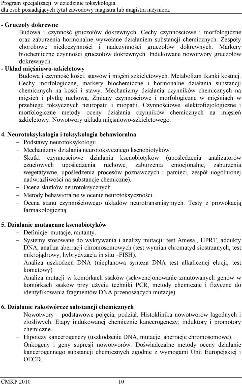 - Układ mięśniowo-szkieletowy Budowa i czynność kości, stawów i mięśni szkieletowych. Metabolizm tkanki kostnej.