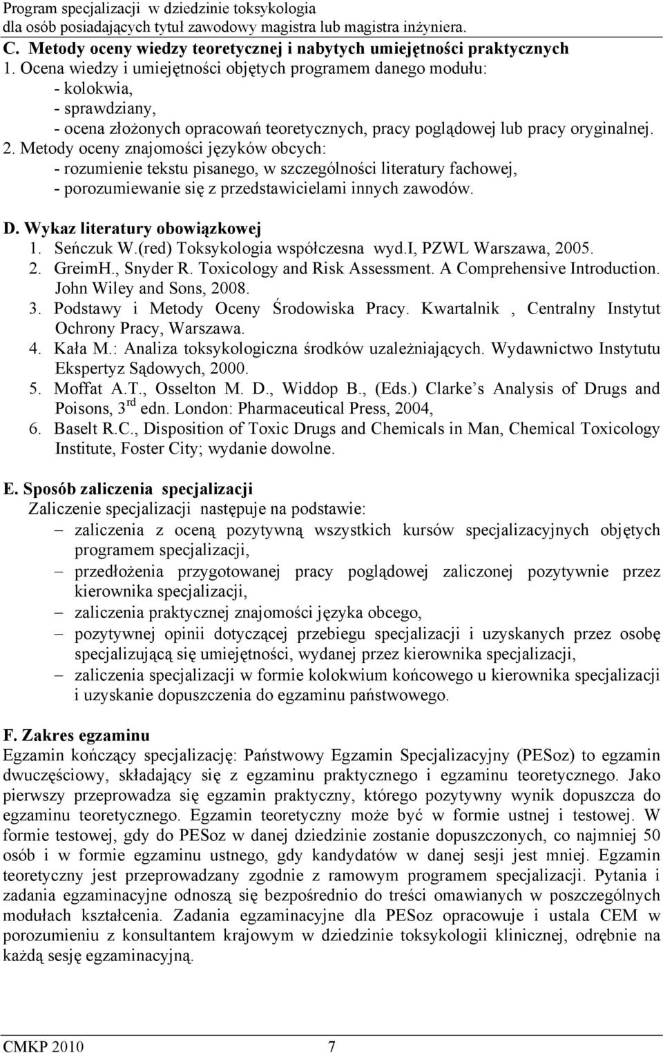 Metody oceny znajomości języków obcych: - rozumienie tekstu pisanego, w szczególności literatury fachowej, - porozumiewanie się z przedstawicielami innych zawodów. D. Wykaz literatury obowiązkowej 1.