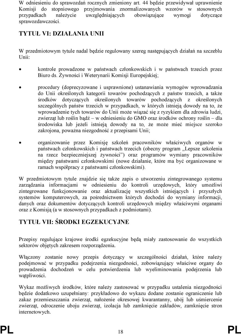 TYTUŁ VI: DZIAŁANIA UNII W przedmiotowym tytule nadal będzie regulowany szereg następujących działań na szczeblu Unii: kontrole prowadzone w państwach członkowskich i w państwach trzecich przez Biuro