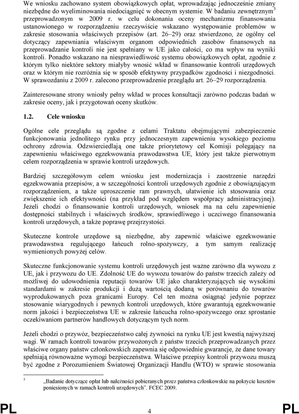 26 29) oraz stwierdzono, że ogólny cel dotyczący zapewniania właściwym organom odpowiednich zasobów finansowych na przeprowadzanie kontroli nie jest spełniany w UE jako całości, co ma wpływ na wyniki