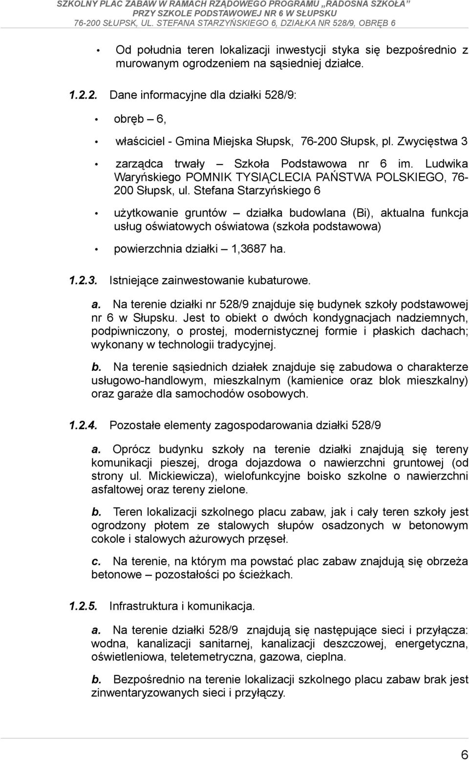 Ludwika Waryńskiego POMNIK TYSIĄCLECIA PAŃSTWA POLSKIEGO, 76200 Słupsk, ul.