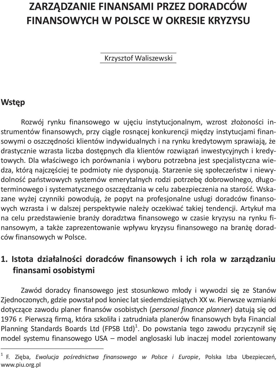 rozwiązań inwestycyjnych i kredytowych. Dla właściwego ich porównania i wyboru potrzebna jest specjalistyczna wiedza, którą najczęściej te podmioty nie dysponują.