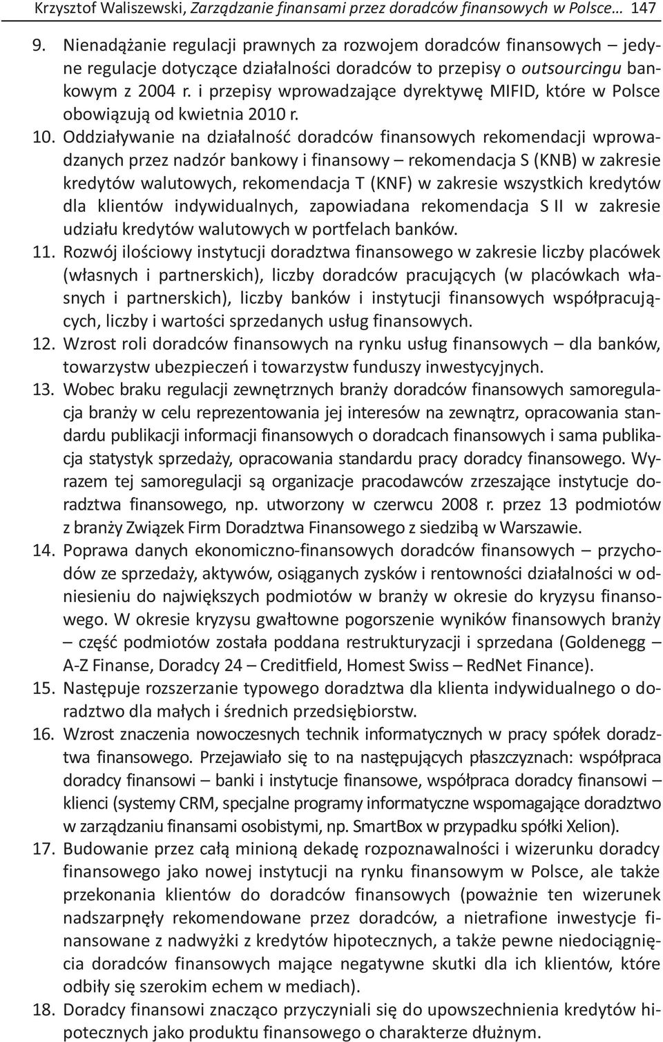 i przepisy wprowadzające dyrektywę MIFID, które w Polsce obowiązują od kwietnia 2010 r. 10.