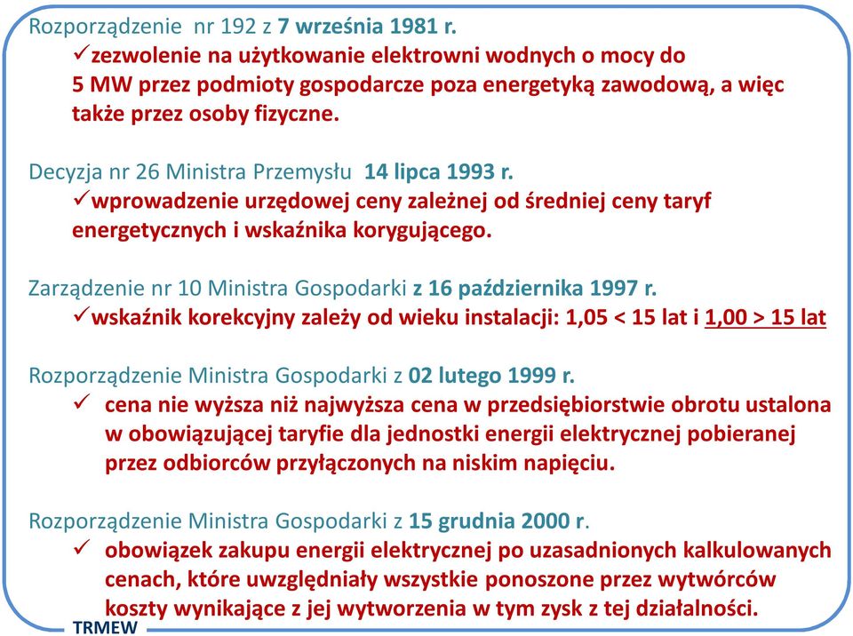 Zarządzenie nr 10 Ministra Gospodarki z 16 października 1997 r. wskaźnik korekcyjny zależy od wieku instalacji: 1,05 < 15 lat i 1,00 > 15 lat Rozporządzenie Ministra Gospodarki z 02 lutego 1999 r.