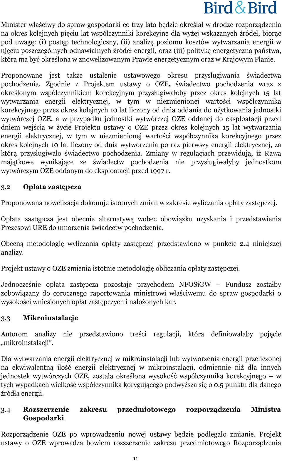 znowelizowanym Prawie energetycznym oraz w Krajowym Planie. Proponowane jest także ustalenie ustawowego okresu przysługiwania świadectwa pochodzenia.