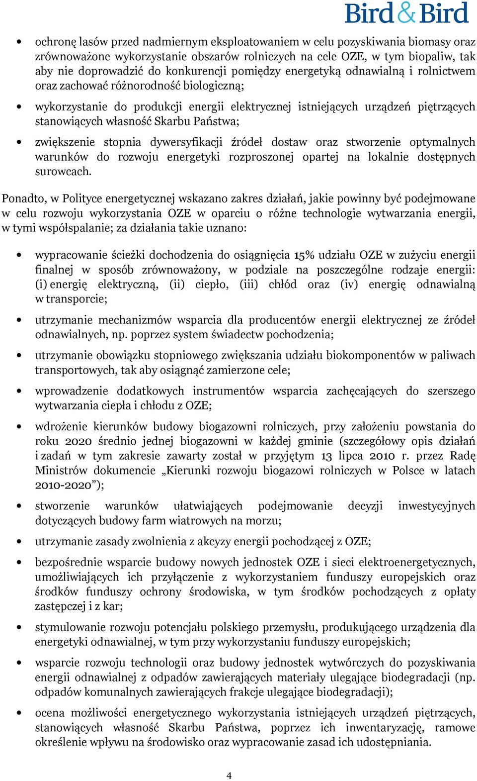 Państwa; zwiększenie stopnia dywersyfikacji źródeł dostaw oraz stworzenie optymalnych warunków do rozwoju energetyki rozproszonej opartej na lokalnie dostępnych surowcach.