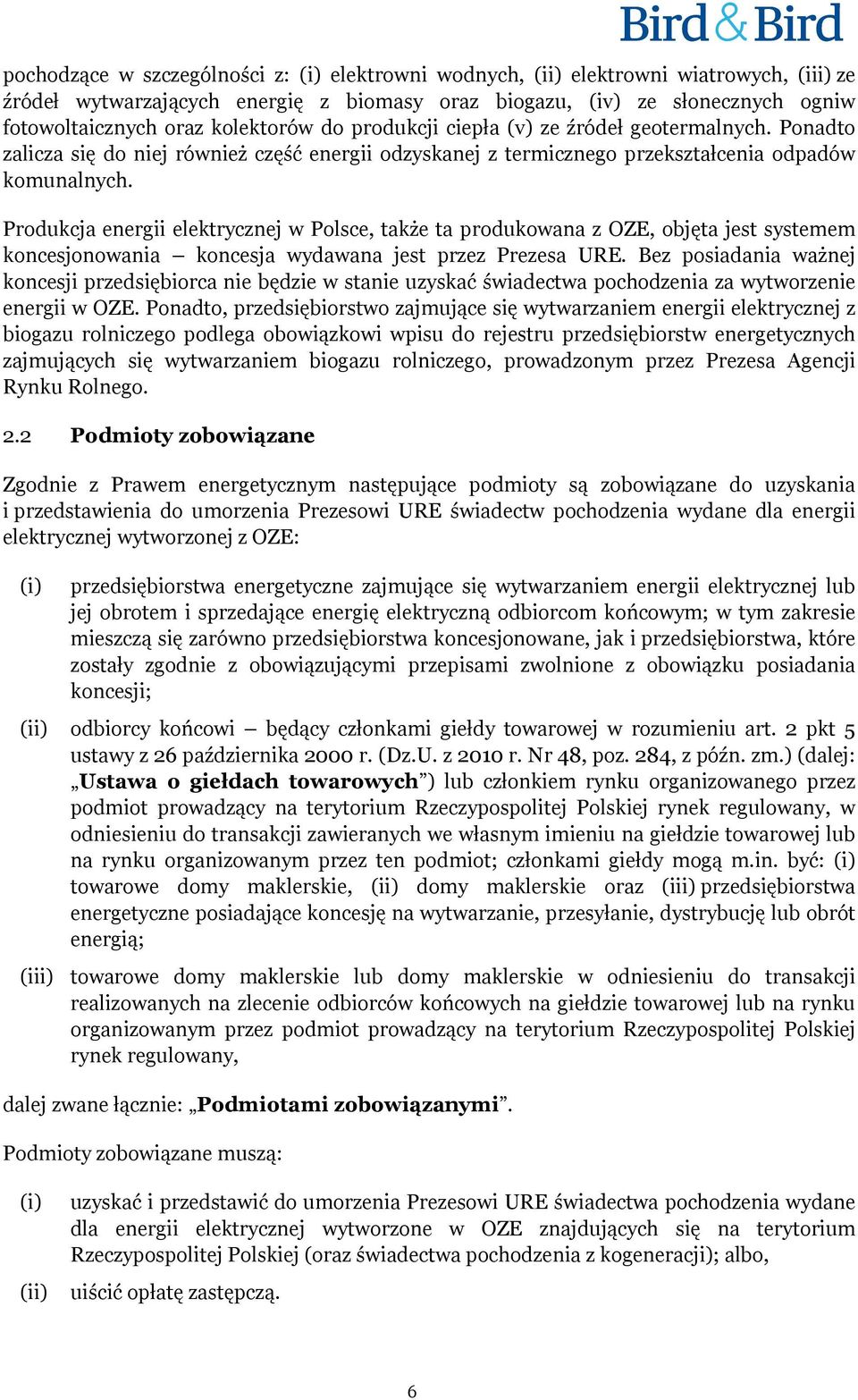 Produkcja energii elektrycznej w Polsce, także ta produkowana z OZE, objęta jest systemem koncesjonowania koncesja wydawana jest przez Prezesa URE.