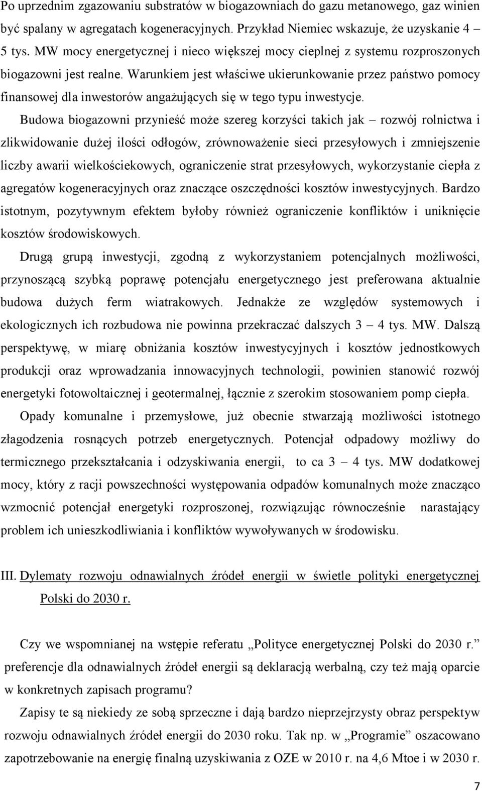 Warunkiem jest właściwe ukierunkowanie przez państwo pomocy finansowej dla inwestorów angażujących się w tego typu inwestycje.