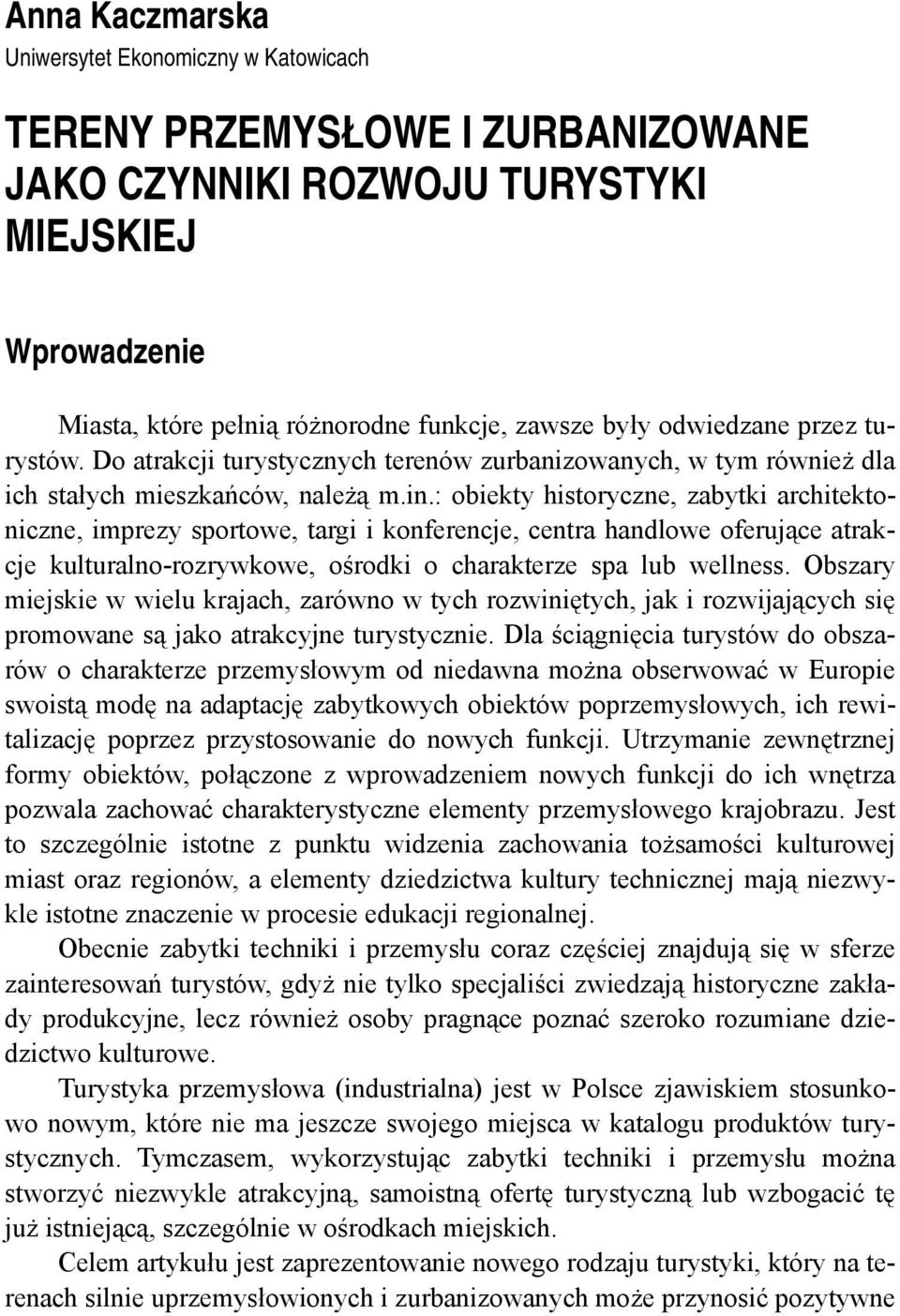 : obiekty historyczne, zabytki architektoniczne, imprezy sportowe, targi i konferencje, centra handlowe oferujące atrakcje kulturalno-rozrywkowe, ośrodki o charakterze spa lub wellness.