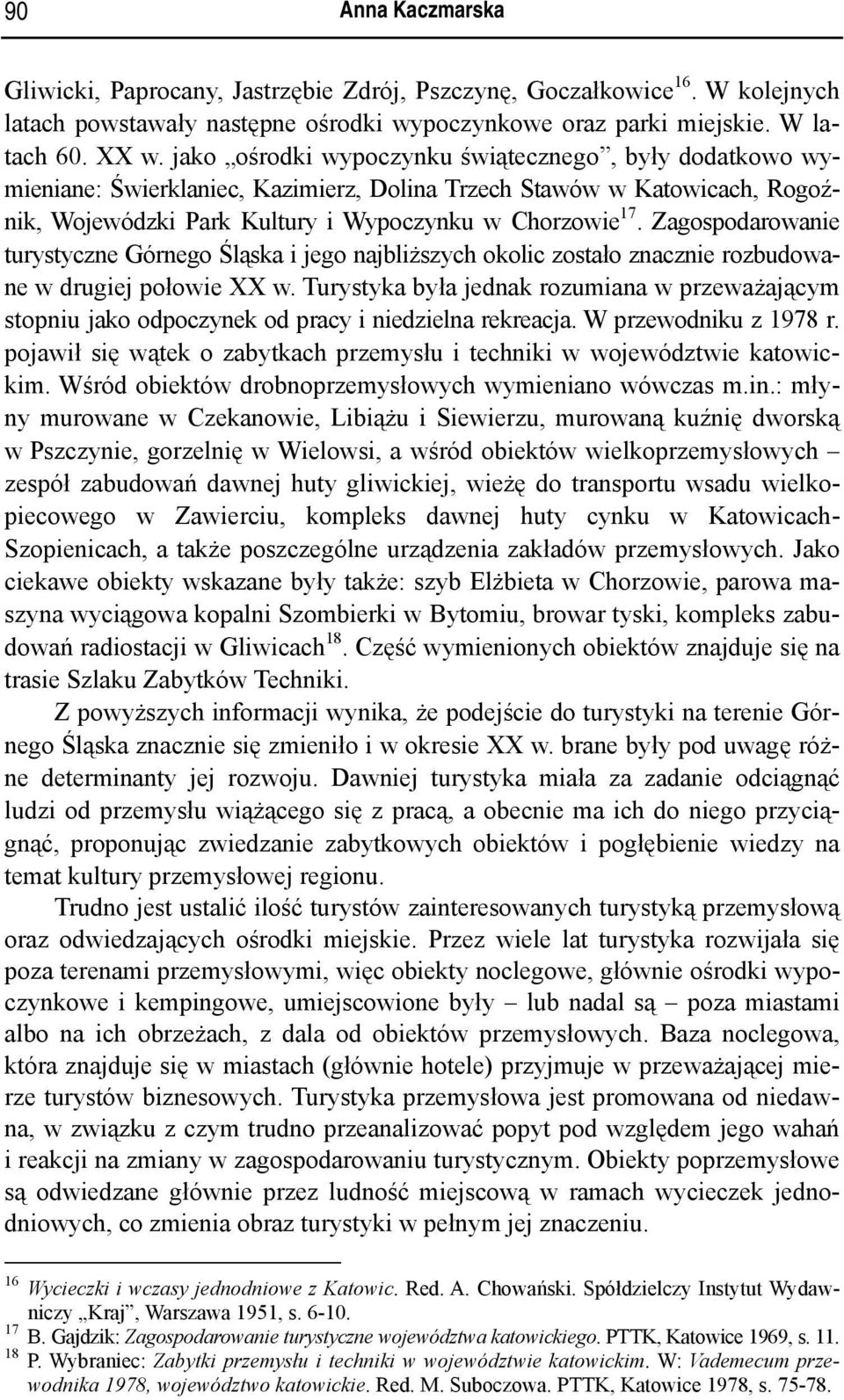 Zagospodarowanie turystyczne Górnego Śląska i jego najbliższych okolic zostało znacznie rozbudowane w drugiej połowie XX w.