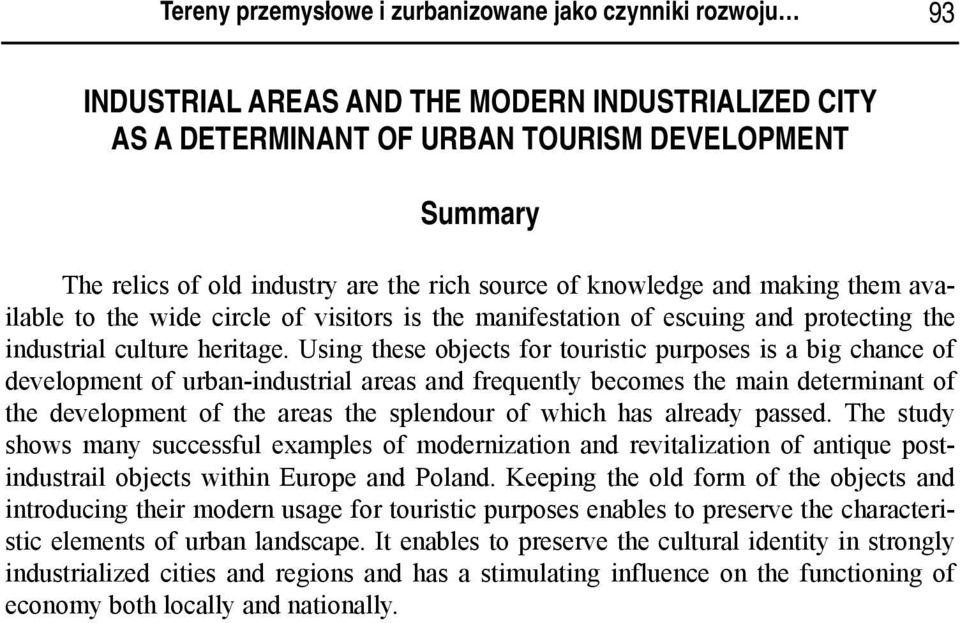 Using these objects for touristic purposes is a big chance of development of urban-industrial areas and frequently becomes the main determinant of the development of the areas the splendour of which