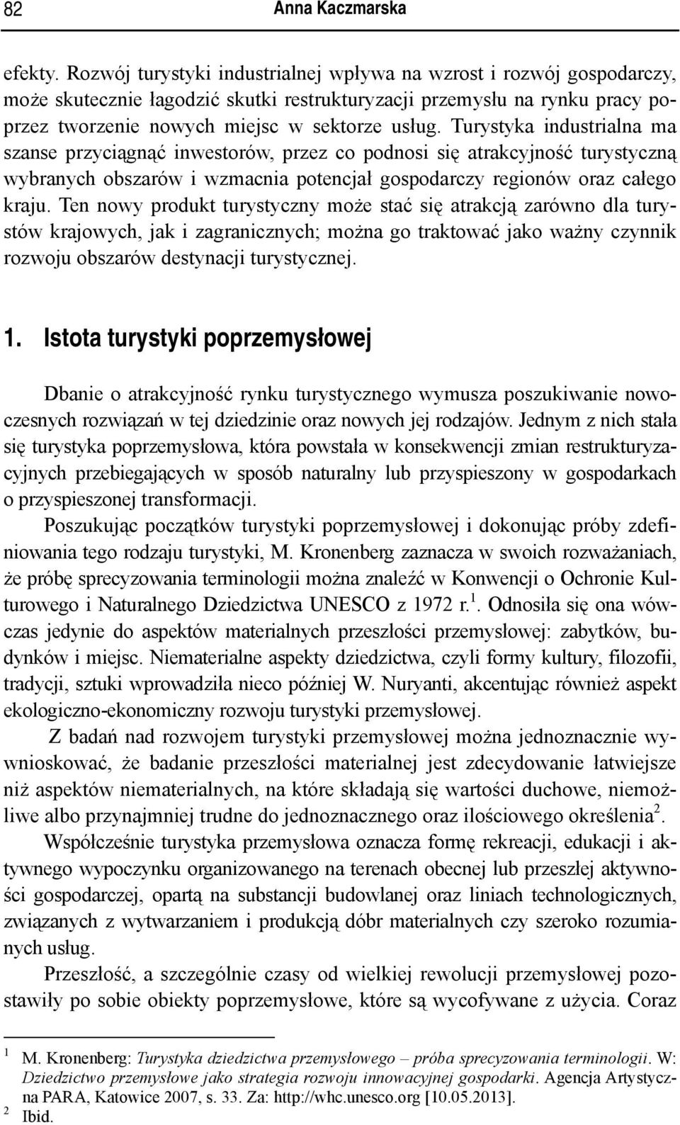 Turystyka industrialna ma szanse przyciągnąć inwestorów, przez co podnosi się atrakcyjność turystyczną wybranych obszarów i wzmacnia potencjał gospodarczy regionów oraz całego kraju.