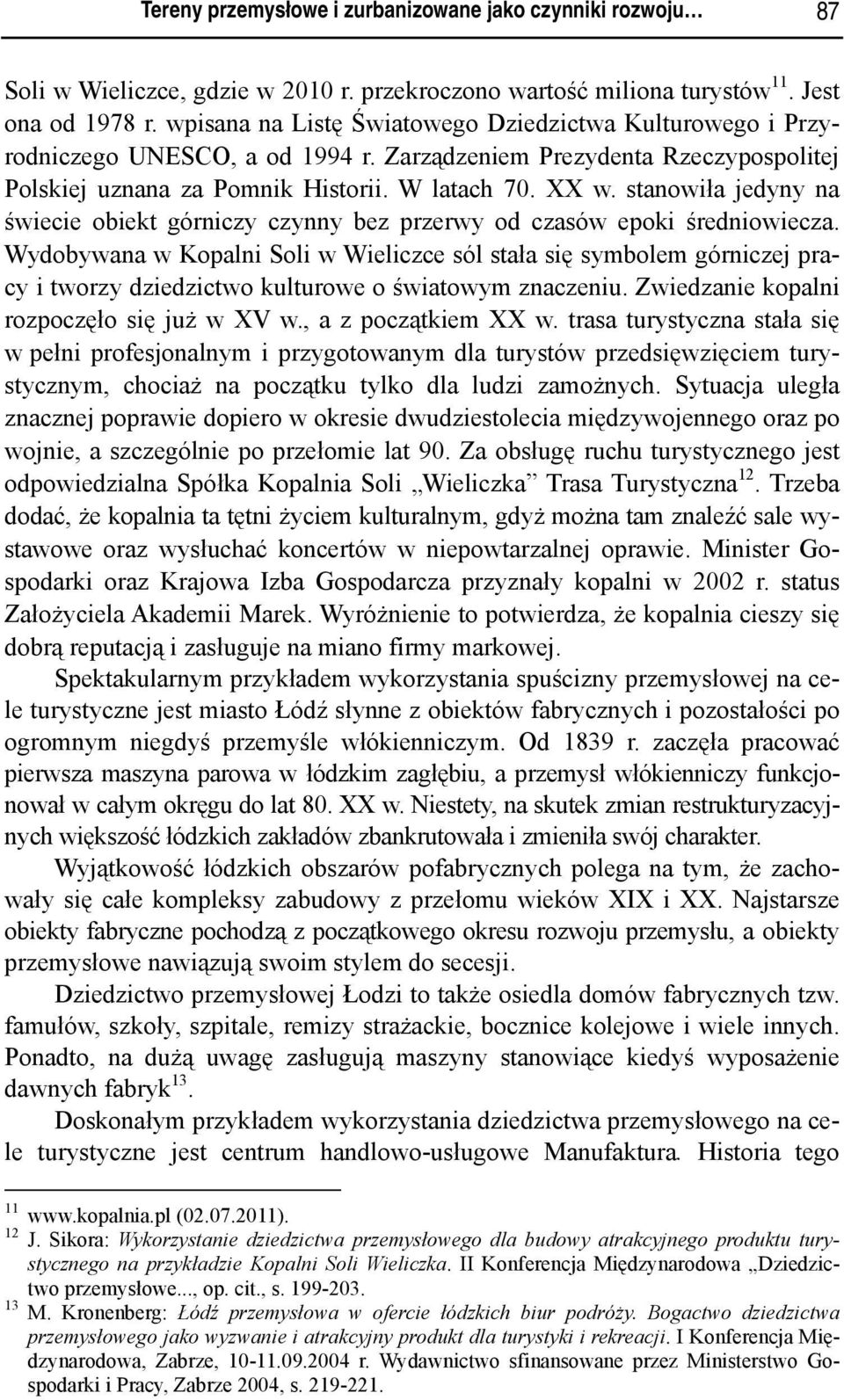 stanowiła jedyny na świecie obiekt górniczy czynny bez przerwy od czasów epoki średniowiecza.