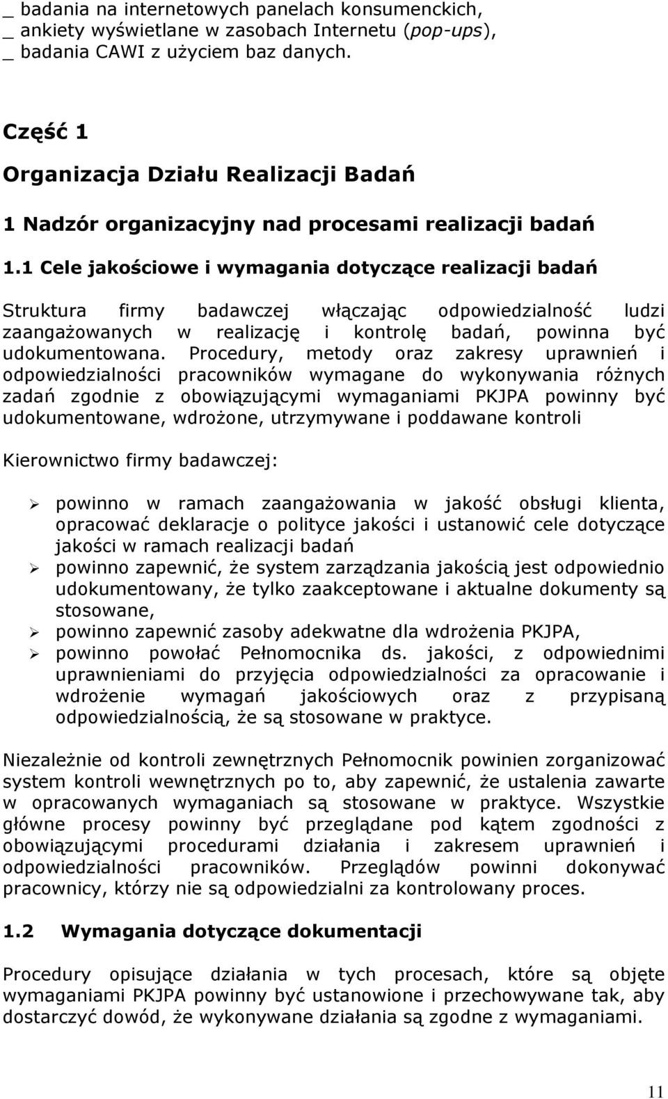 1 Cele jakościowe i wymagania dotyczące realizacji badań Struktura firmy badawczej włączając odpowiedzialność ludzi zaangaŝowanych w realizację i kontrolę badań, powinna być udokumentowana.