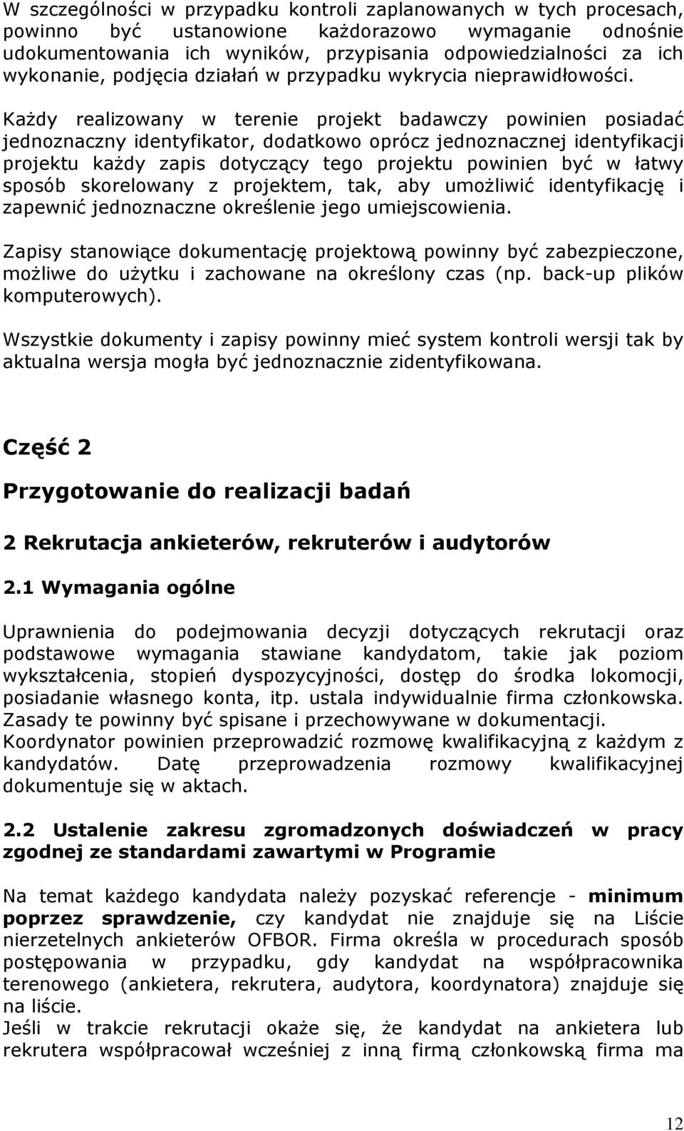 KaŜdy realizowany w terenie projekt badawczy powinien posiadać jednoznaczny identyfikator, dodatkowo oprócz jednoznacznej identyfikacji projektu kaŝdy zapis dotyczący tego projektu powinien być w