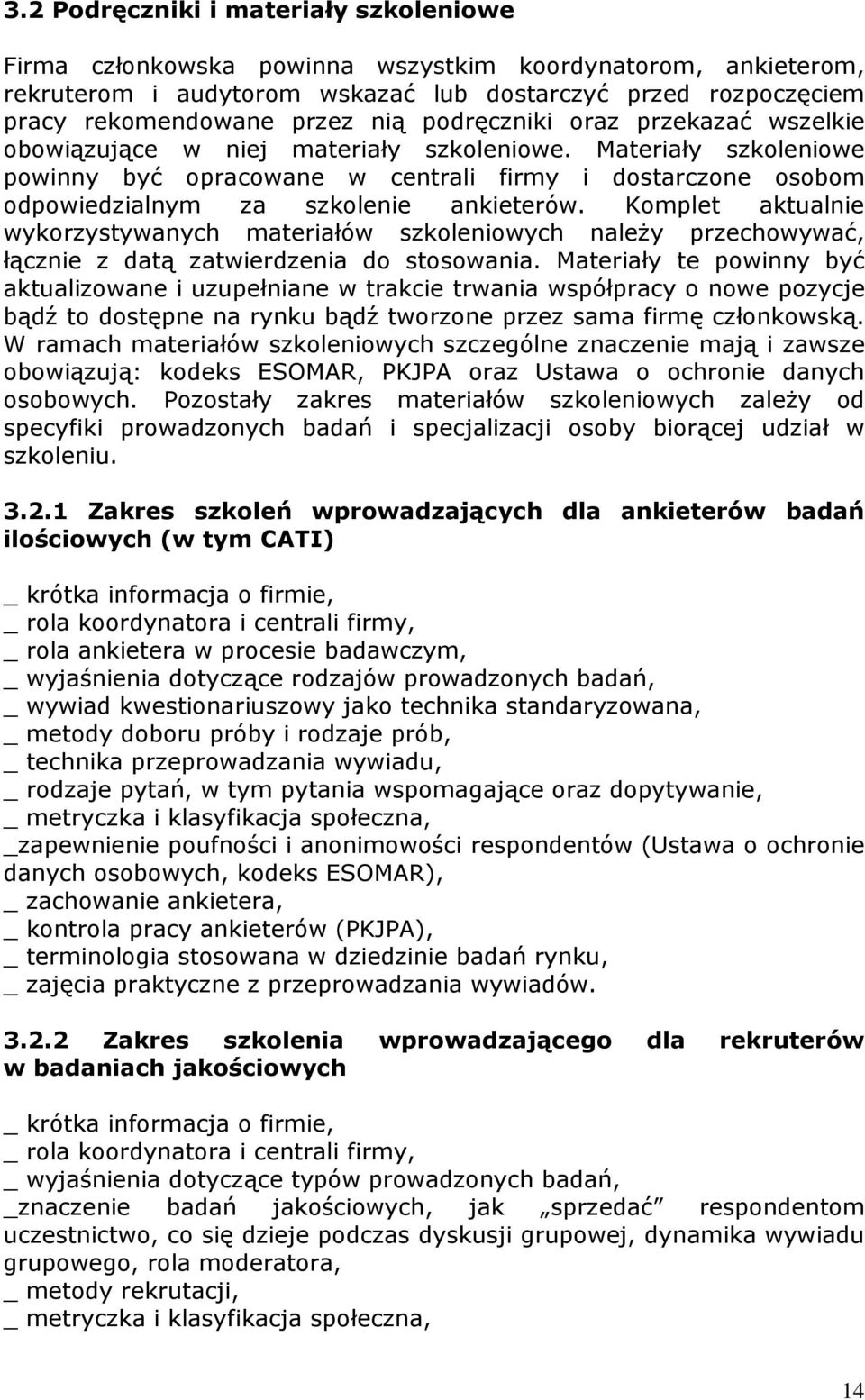 Materiały szkoleniowe powinny być opracowane w centrali firmy i dostarczone osobom odpowiedzialnym za szkolenie ankieterów.