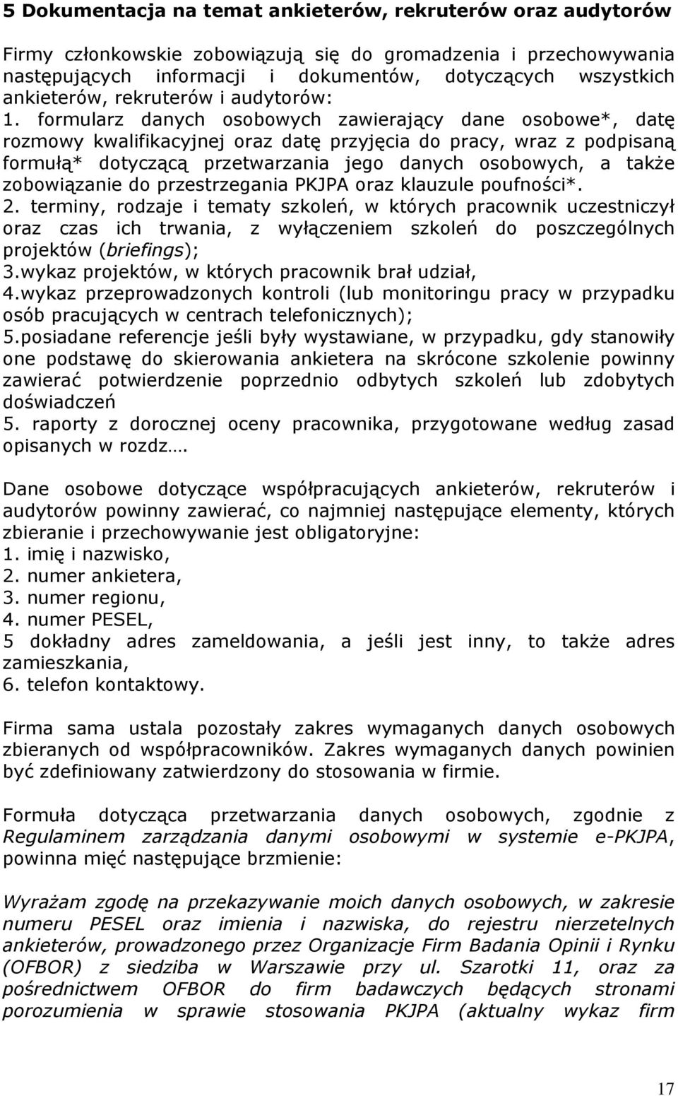 formularz danych osobowych zawierający dane osobowe*, datę rozmowy kwalifikacyjnej oraz datę przyjęcia do pracy, wraz z podpisaną formułą* dotyczącą przetwarzania jego danych osobowych, a takŝe