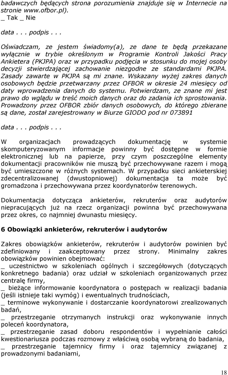 decyzji stwierdzającej zachowanie niezgodne ze standardami PKJPA. Zasady zawarte w PKJPA są mi znane.