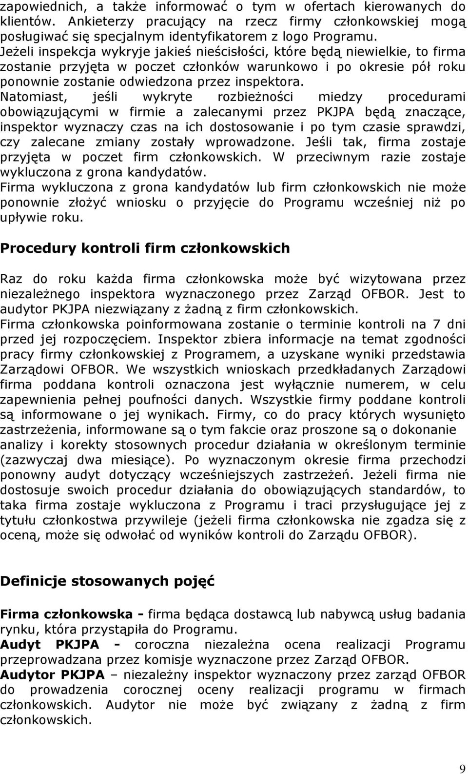 Natomiast, jeśli wykryte rozbieŝności miedzy procedurami obowiązującymi w firmie a zalecanymi przez PKJPA będą znaczące, inspektor wyznaczy czas na ich dostosowanie i po tym czasie sprawdzi, czy